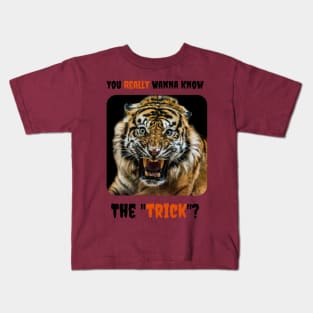 You Really Wanna Know the Trick? (Tiger) Kids T-Shirt